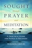 Sought through Prayer and Meditation: A Practical Guide for People in Recovery