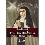 Teresa de &Atilde;vila. Mulher, M&Atilde;&shy;stica, Doutora