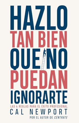 Hazlo tan bien que no puedan ignorarte: Las cuatro reglas para el éxito profesional (PENINSULA)
