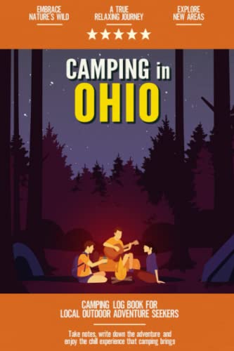 Camping in Ohio: Camping Log Book Local Outdoor Adventure Seekers | Campsite and Campgrounds Logging Notebook for the Whole Family | Practical & Useful Tool for Travels