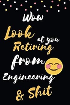 Wow Look at You Retiring from Engineering and Shit : Blank Lined Notebook Diary Journal with Calendar Snarky Sarcastic Farewell Funny Retirement Gag Gifts Present 6 X 9 Lined Journal and Blank Pages 1