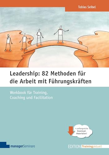 Leadership: 82 Methoden für die Arbeit mit Führungskräften: Workbook für Training, Coaching und Facilitation (Edition Training aktuell)