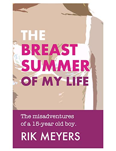 Cover of The Breast Summer Of My Life: The Misadventures Of A 15-Year Old Boy.