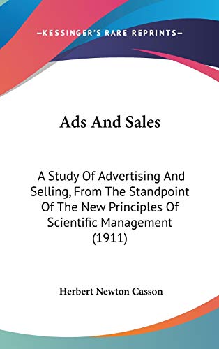 Ads And Sales: A Study Of Advertising And Selling, From The Standpoint Of The New Principles Of Scientific Management (1911)