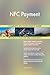 Produktbild NFC Payment All-Inclusive Self-Assessment - More than 650 Success Criteria, Instant Visual Insights, Comprehensive Spreadsheet Dashboard, Auto-Prioritized for Quick Results