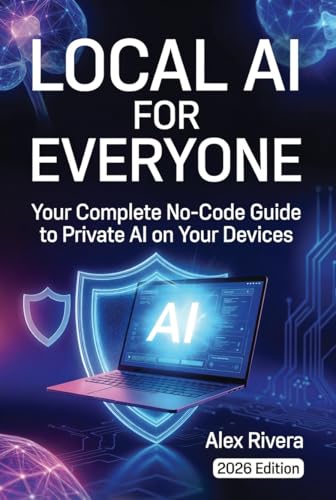 Local AI for Everyone: Your Complete No-Code Guide to Private AI on Your Devices (2026 Edition)