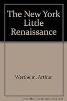 The New York Little Renaissance: Iconoclasm, Modernism, and Nationalism in American Culture, 1908-1917 0814791646 Book Cover