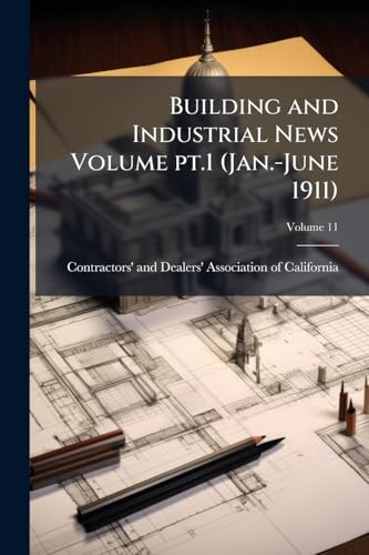 Building and Industrial News Volume pt.1 (Jan.-June 1911); Volume 11