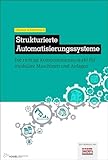 Strukturierte Automatisierungssysteme: Die richtige Komponentenauswahl für modulare Maschinen und Anlagen