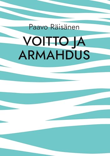 Voitto ja armahdus: Runoja ja kertomuksia (Finnish Edition) - Räisänen, Paavo