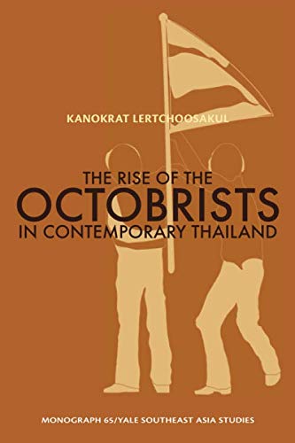 The Rise of the Octobrists in Contemporary Thailand (Yale Southeast Asia Studies Monographs)