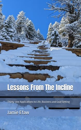 Lessons From The Incline: Thirty-one Applications to Life, Business and Goal Setting