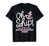 Oh Ship It's a Mother Daughter Trip - Mother Daughter Cruise T-Shirt