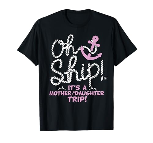 Oh Ship It's a Mother Daughter Trip - Mother Daughter Cruise T-Shirt