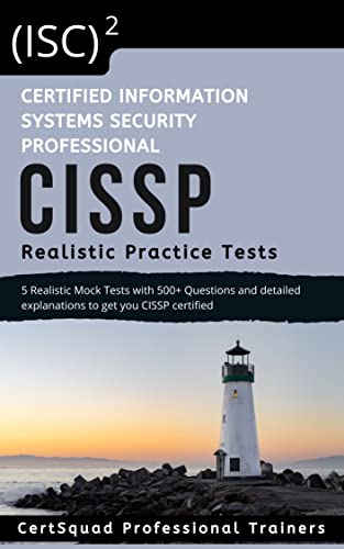 (ISC)2 Certified Information Systems Security Professional CISSP Realistic Practice Test: 5 Realistic Practice Tests with 500+ Questions and detailed explanations to get you CISSP certified Front Cover