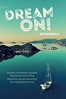 Dream On! : Ten Sailors, Five Continents, One Harbor. They Meet by Chance in Turkey. and Tell Their Personal Stories of Their Escape from the Rat Race 1079726896 Book Cover