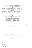 A Popular History of the Presbyterian Church in the United States of America