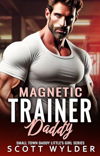 Magnetic Trainer Daddy (Daddy's Little Girl Series Book 73)