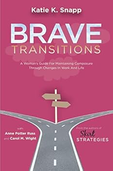 Paperback Brave Transitions: A Woman's Guide for Maintaining Composure Through Changes in Work and Life Book
