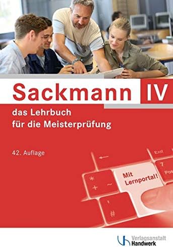 Sackmann - das Lehrbuch für die Meisterprüfung Teil 4: Teil IV: Berufs- und Arbeitspädagogik, Ausbildung der Ausbilder mit Lernportal: Teil IV: ... Ausbildung der Ausbilder mit Lernportal