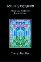 Songs of Creation: Ideogram Paintings: The Poetic Transcriptions 1492324159 Book Cover