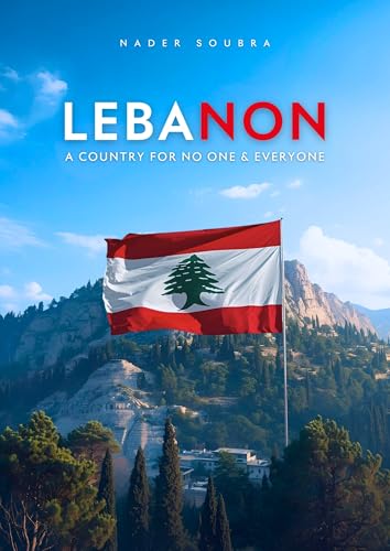 Lebanon: A Country for No One & Everyone (The Human Condition)