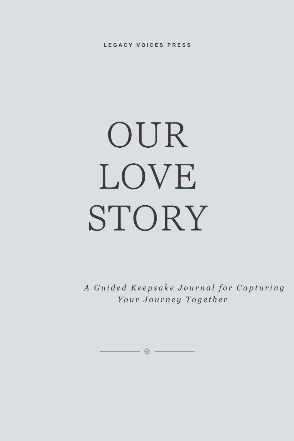 OUR LOVE STORY: A Guided Keepsake Journal for Capturing Your Journey Together