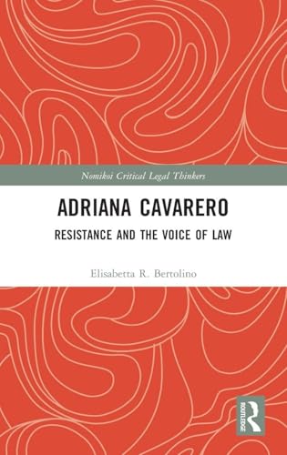Adriana Cavarero: Resistance and the Voice of Law (Nomikoi: Critical Legal Thinkers)