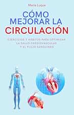 Cómo mejorar la circulación: Ejercicios y hábitos para optimizar la salud cardiovascular y el flujo sanguíneo