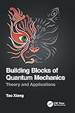  Building Blocks of Quantum Mechanics: Theory and Applications