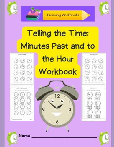 Telling the Time: Minutes Past and to the Hour Workbook