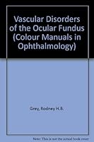 Vascular Disorders of the Ocular Fundus: A Colour Manual of Diagnosis (Colour Manuals in Opthalmology) 0750610336 Book Cover
