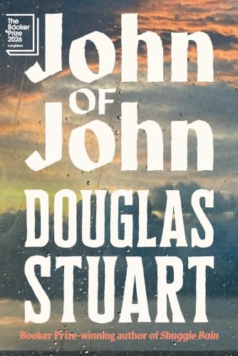 Image of John of John: Longlisted for the Booker Prize 2026, from the Author of Shuggie Bain: The extraordinary new novel from the Booker Prize-winning author of Shuggie Bain