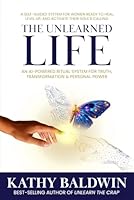 The Unlearned Life: A Self-Guided System for Women Ready to Heal, Level UP, and Activate Their Soul’s Calling 1968061991 Book Cover