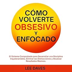 C&oacute;mo Volverte Obsesivo y Enfocado Audiolibro Por Lee Daves arte de portada