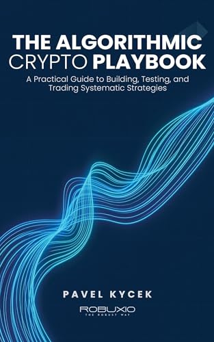 The Algorithmic Crypto Playbook: A Practical Guide to Building, Testing, and Trading Systematic Strategies