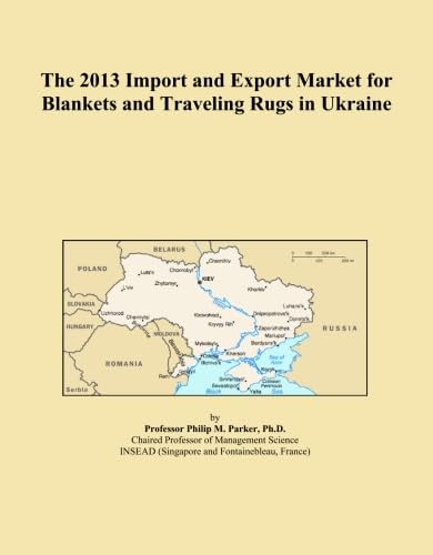 The 2013 Import and Export Market for Blankets and Traveling Rugs in Ukraine      Paperback – January 1, 2013