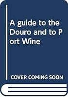 A guide to the Douro and to Port Wine 9723603705 Book Cover