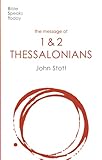  The Message of Thessalonians: Preparing For The Coming King (The Bible Speaks Today New Testament)