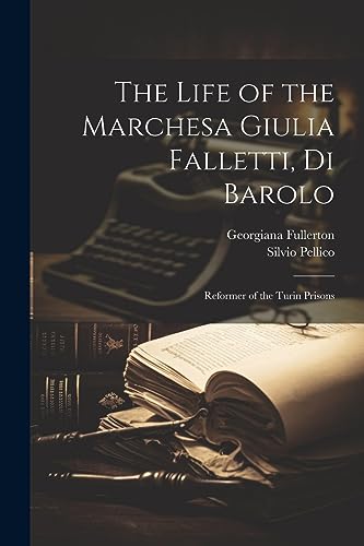The Life of the Marchesa Giulia Falletti, Di Barolo: Reformer of the Turin Prisons
