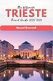  The Ultimate Trieste Travel Guide 2023/2024: Unveiling Maritime Elegance, Culinary Delights, and Cultural Enchantment in Italy\'s Seaside Gem. (English Edition)
