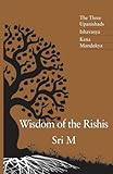 Wisdom of the Rishis: The Three Upanishads: Ishavasya, Kena & Mandukya