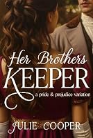 Her Brother's Keeper: A Pride and Prejudice Variation (Obstinate, Headstrong Girl Series) 1967030766 Book Cover
