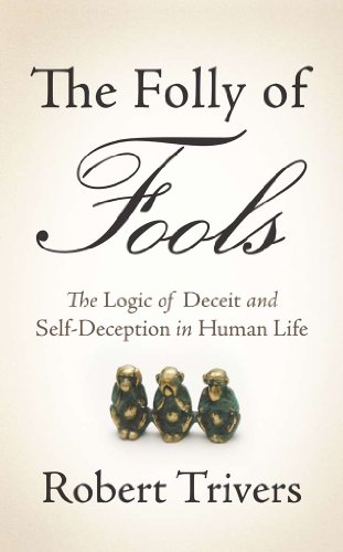 The Folly of Fools: The Logic of Deceit and Self-Deception in Human Life (English Edition)