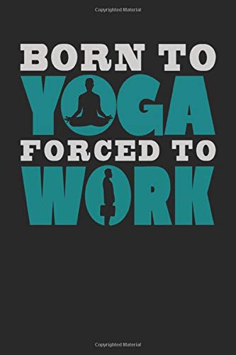 Télécharger Born to yoga forced to work; yoga journal, yoga gifts for women: yoga Journal, yoga Notebook, Notepa Francais PDF