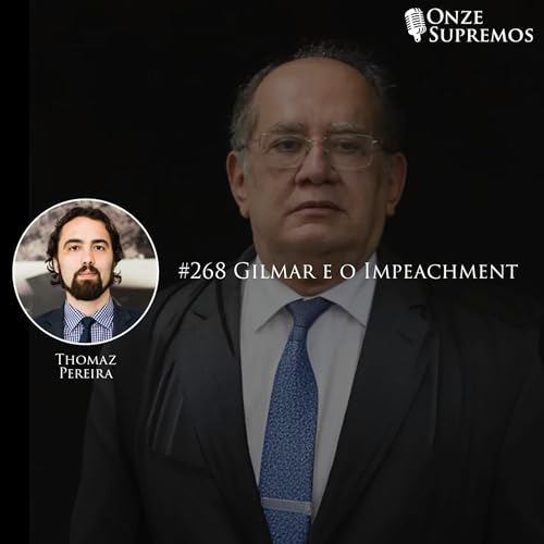 #268 Gilmar e a Lei de Impeachment (com Thomaz Pereira)