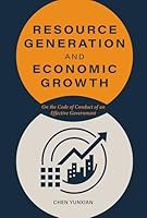 Resource Generation and Economic Growth: On the Code of Conduct of an Effective Government 1487813430 Book Cover