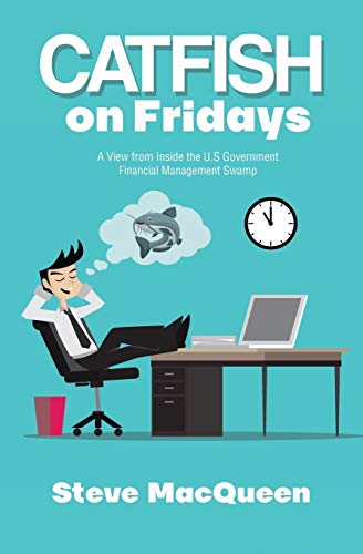 Catfish on Fridays: A View from Inside the U.S. Government Financial Management Swamp