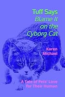 Tuff Says Blame It on the Cyborg Cat (Lambda Series: Cat Fur on the Pant Legs of Tech Giants) B0BW2H5PMW Book Cover