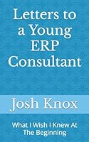 Letters to a Young ERP Consultant: What I Wish I Knew At The Beginning B0CSNRK3CZ Book Cover